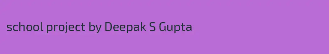 school project by Deepak S Gupta